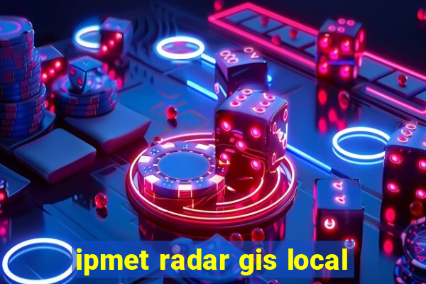 ipmet radar gis local